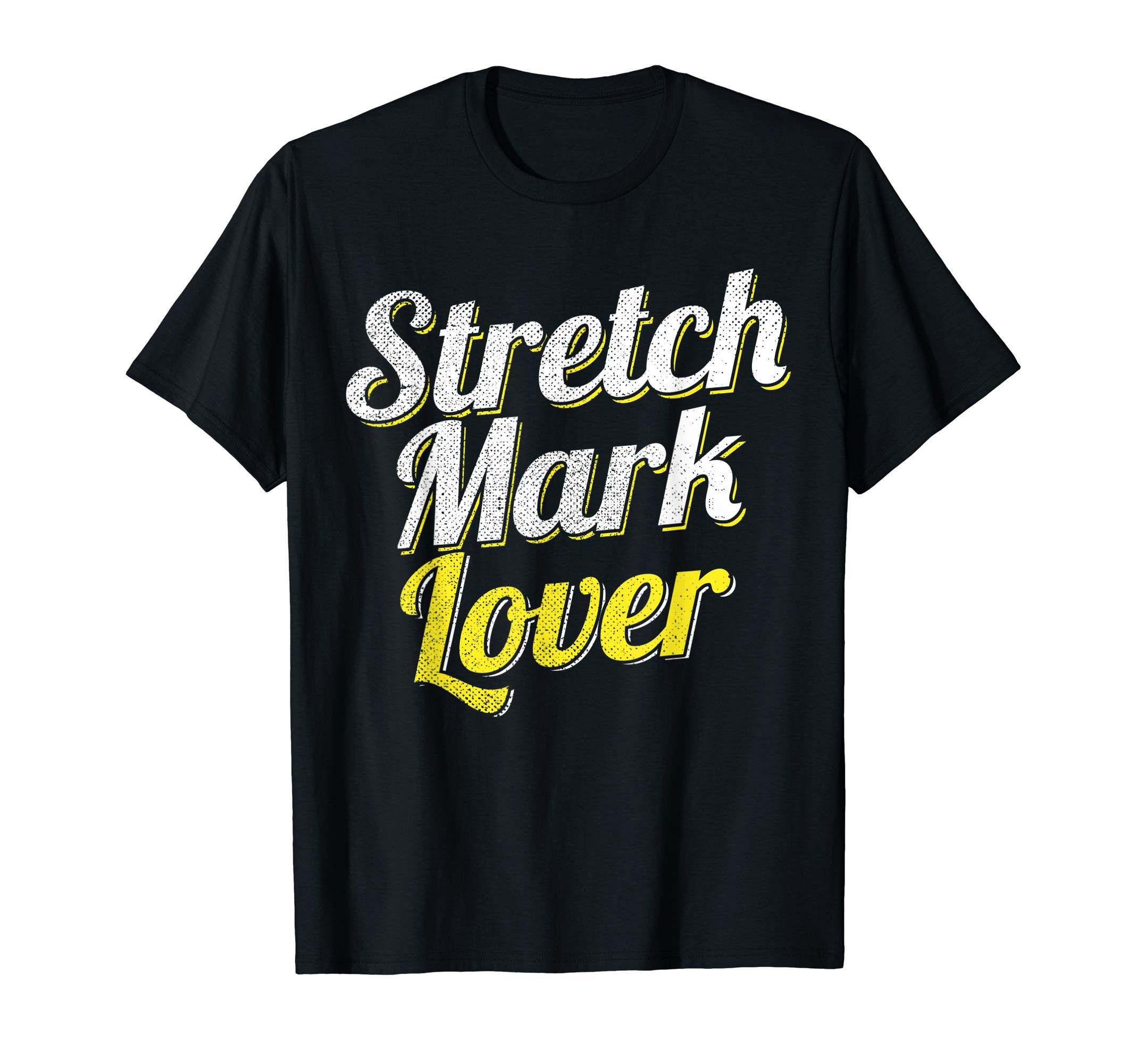 Stretch Mark Lover Shirt