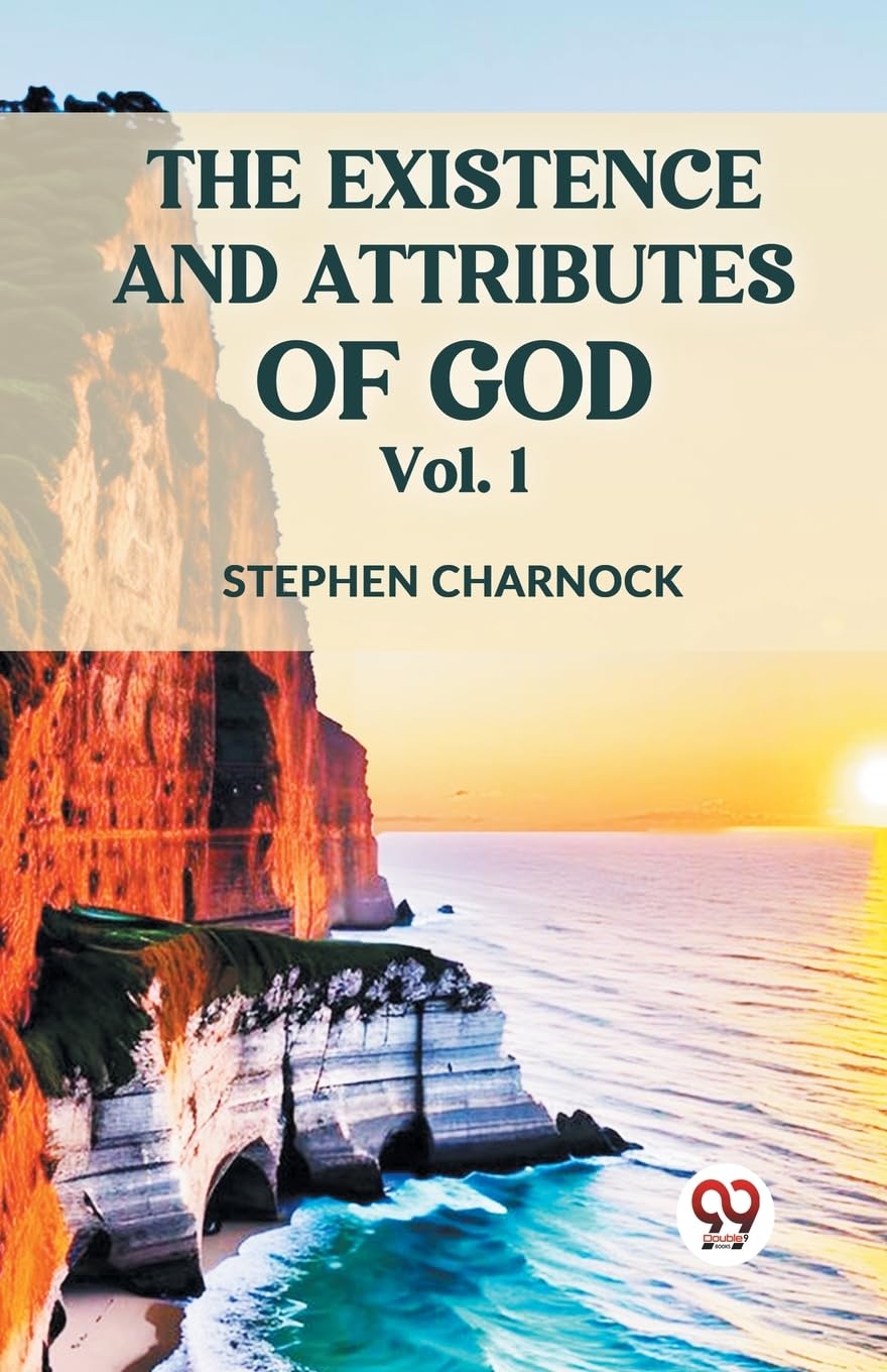 The Existence And Attributes Of God Vol.