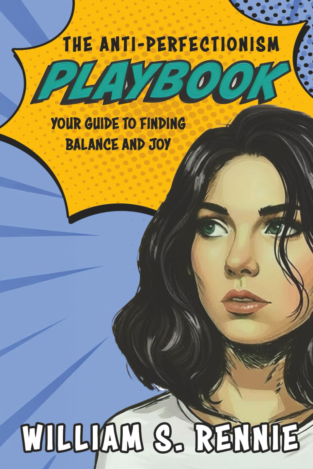 The Anti-Perfectionism Playbook: Your Guide to Finding Balance and Joy (The Self Help Playbook Series)