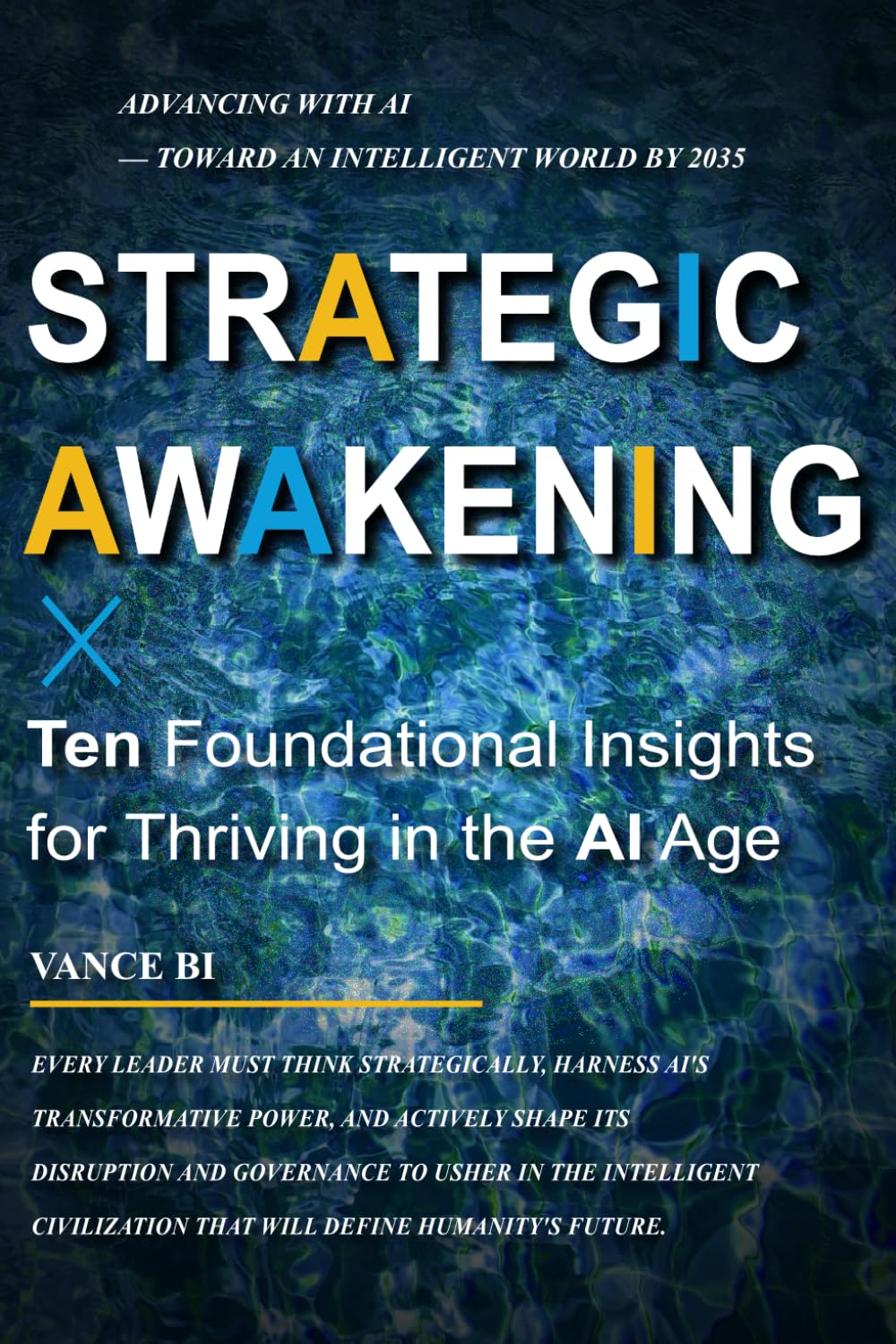 Strategic Awakening: Ten Foundational Insights for Thriving in the Age of AI: Advancing with AI — Toward an Intelligent World by 2035: 1 (2025–2035 | The Decade of Advancing with AI)