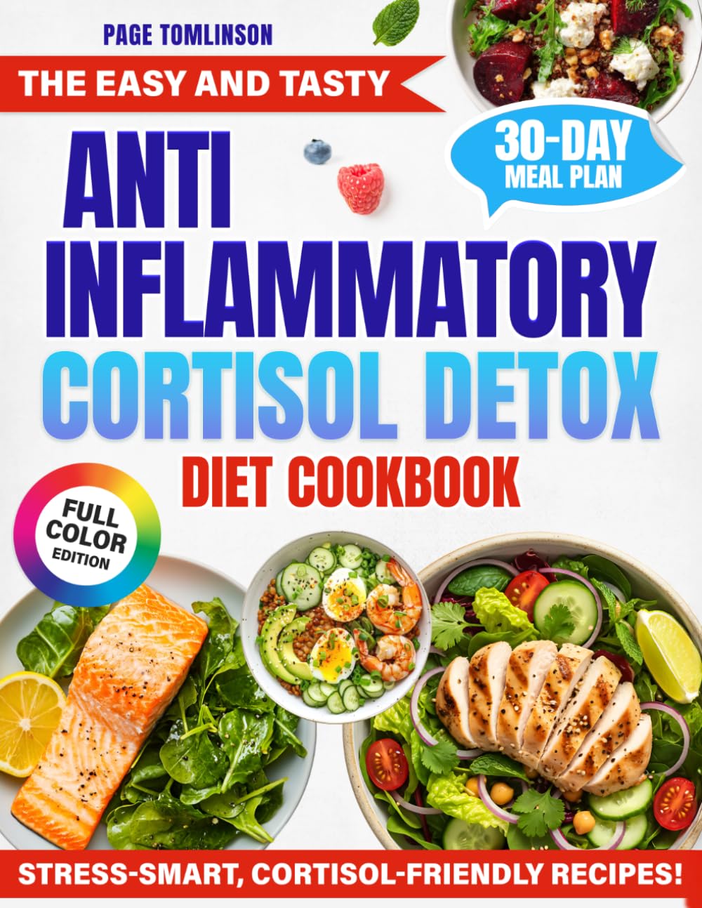 The Easy and Tasty Anti Inflammatory Cortisol Detox Diet Cookbook: Quick Recipes to Reduce Inflammation, Lower Cortisol, and Boost Your Energy Naturally