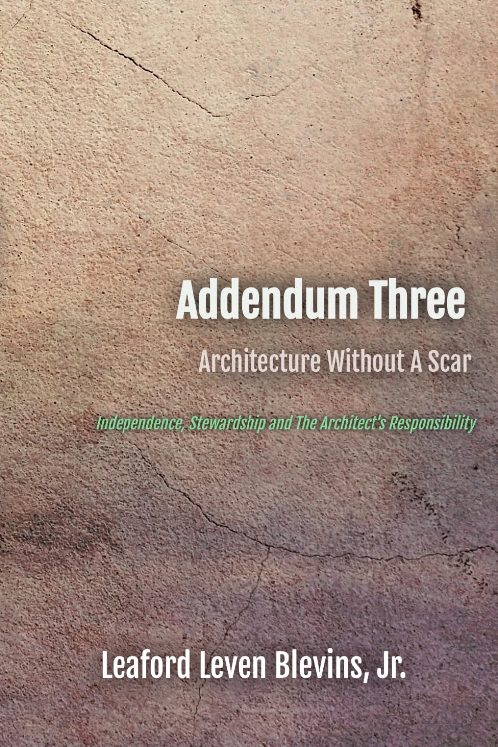 Addendum Three: Independence, Stewardship, and the Architect’s Responsibility (Architecture Without A Scar)