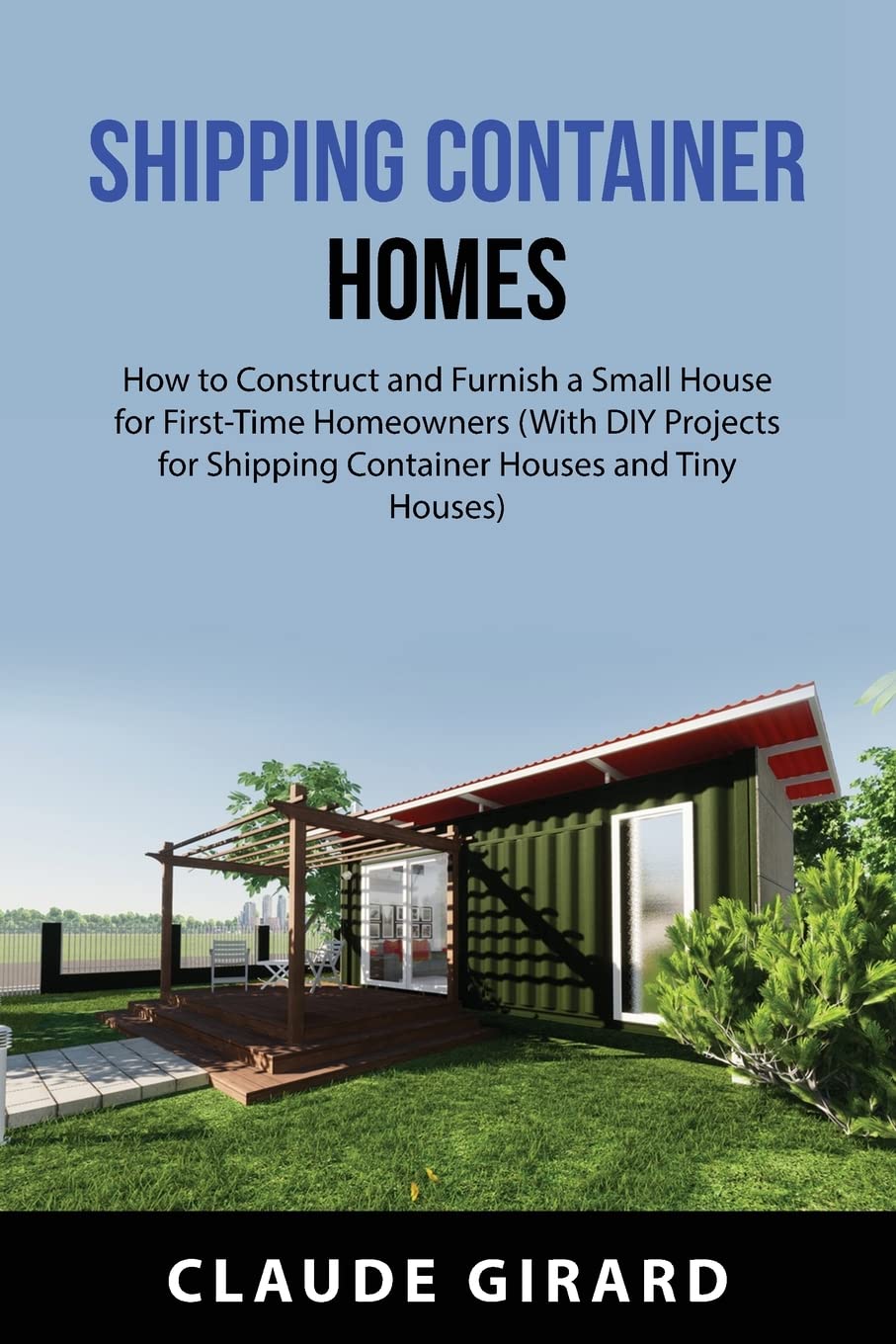 Buy Shipping Container Homes How to Construct and Furnish a Small