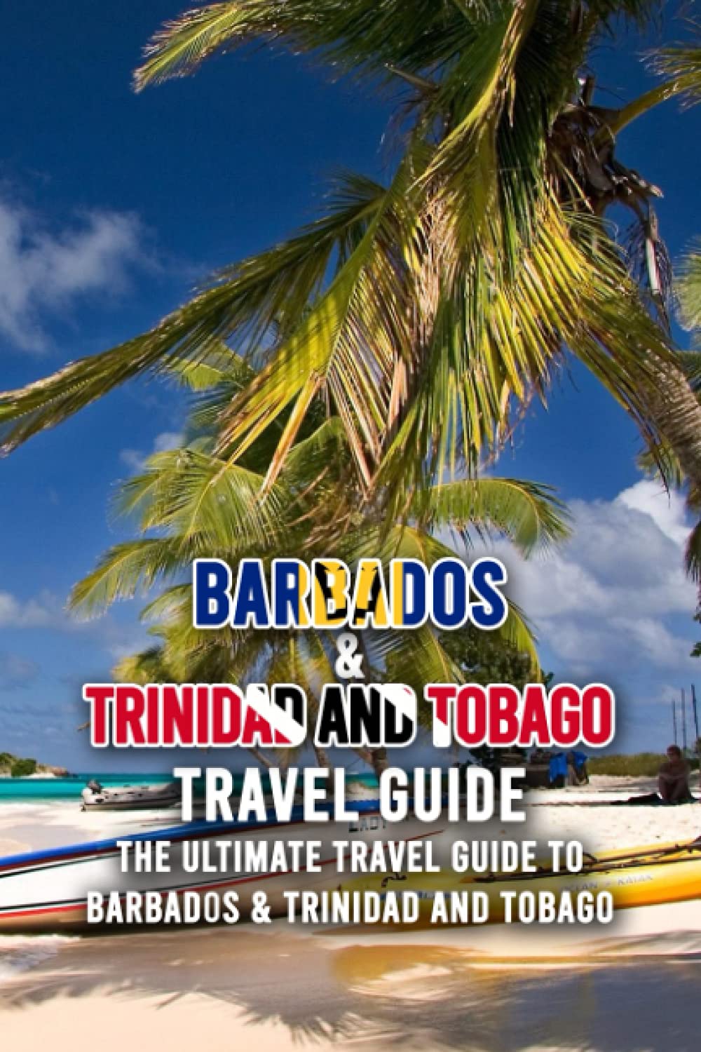 Buy Barbados & Trinidad And Tobago Travel Guide: The Ultimate Travel ...
