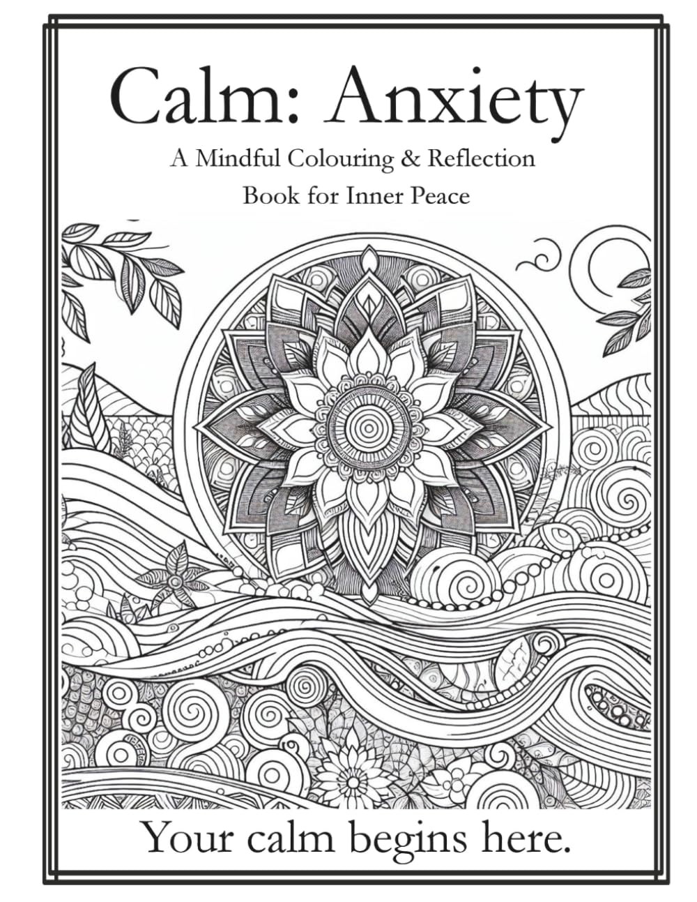 Calm: Anxiety: A mindful colouring and reflection book for inner peace