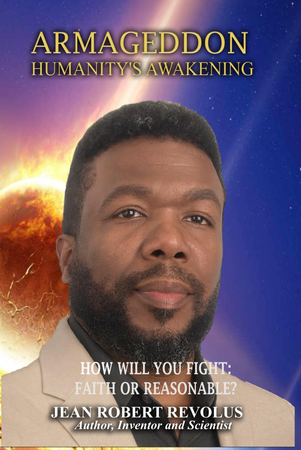 Armageddon: Humanity's Awakening.: How will you fight: Faith or Reasonable?