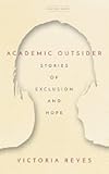 Academic Outsider: Stories of Exclusion and Hope