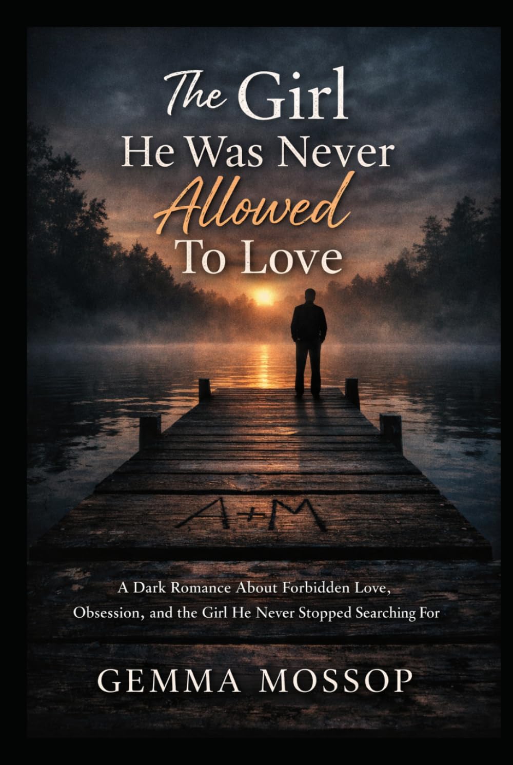 The Girl He Was Never Allowed To Love: A Dark Romance About Forbidden Love, Obsession, and the Girl He Never Stopped Searching For (Arlo & Miley trilogy)