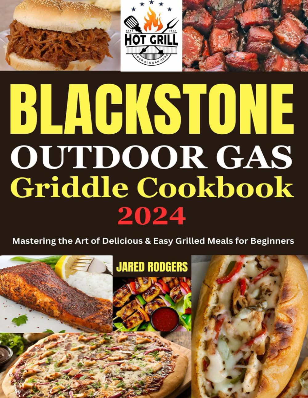 Blackstone Outdoor Gas Griddle Cookbook 2024: Mastering the Art of Delicious & Easy Grilled Meals for Beginners