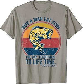 Buy a man eat fish the day teach man to life time Joe Biden T-Shirt