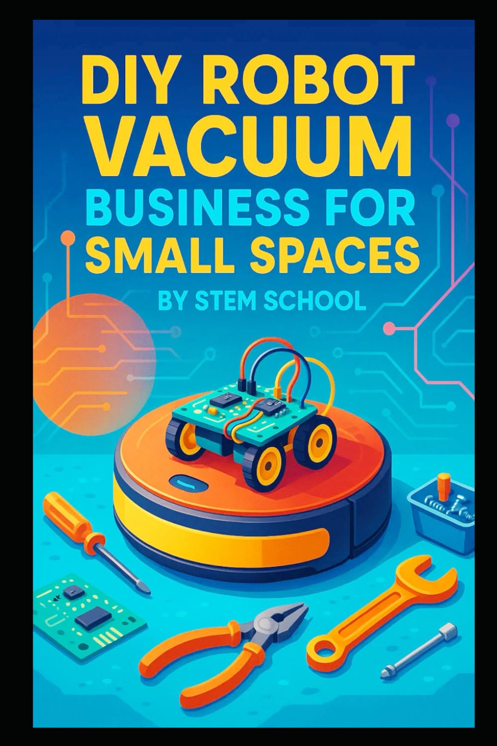 DIY Robot Vacuum Business for Small Spaces: Build Budget-Friendly Cleaning Robots for Apartments and Offices