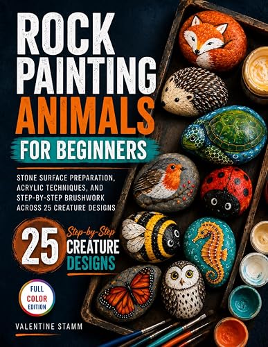 Rock Painting Animals for Beginners: Stone Surface Preparation, Acrylic Techniques,
