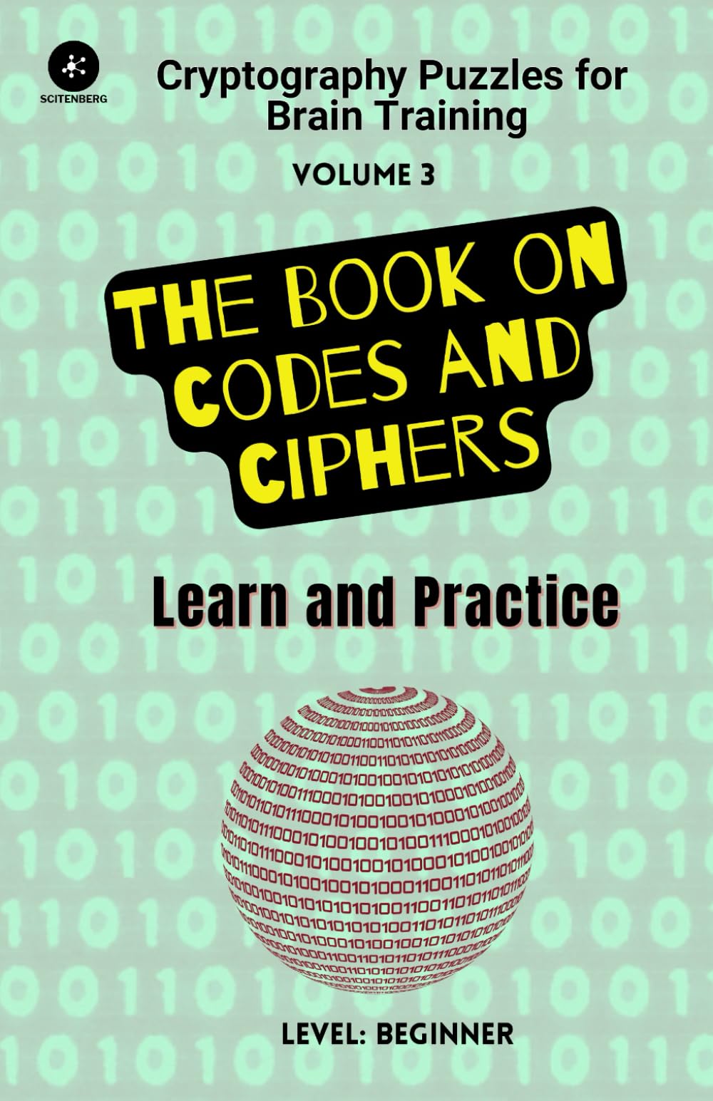 The Book on Codes and Ciphers: Learn and Practice: Cryptography Puzzles for Brain Training