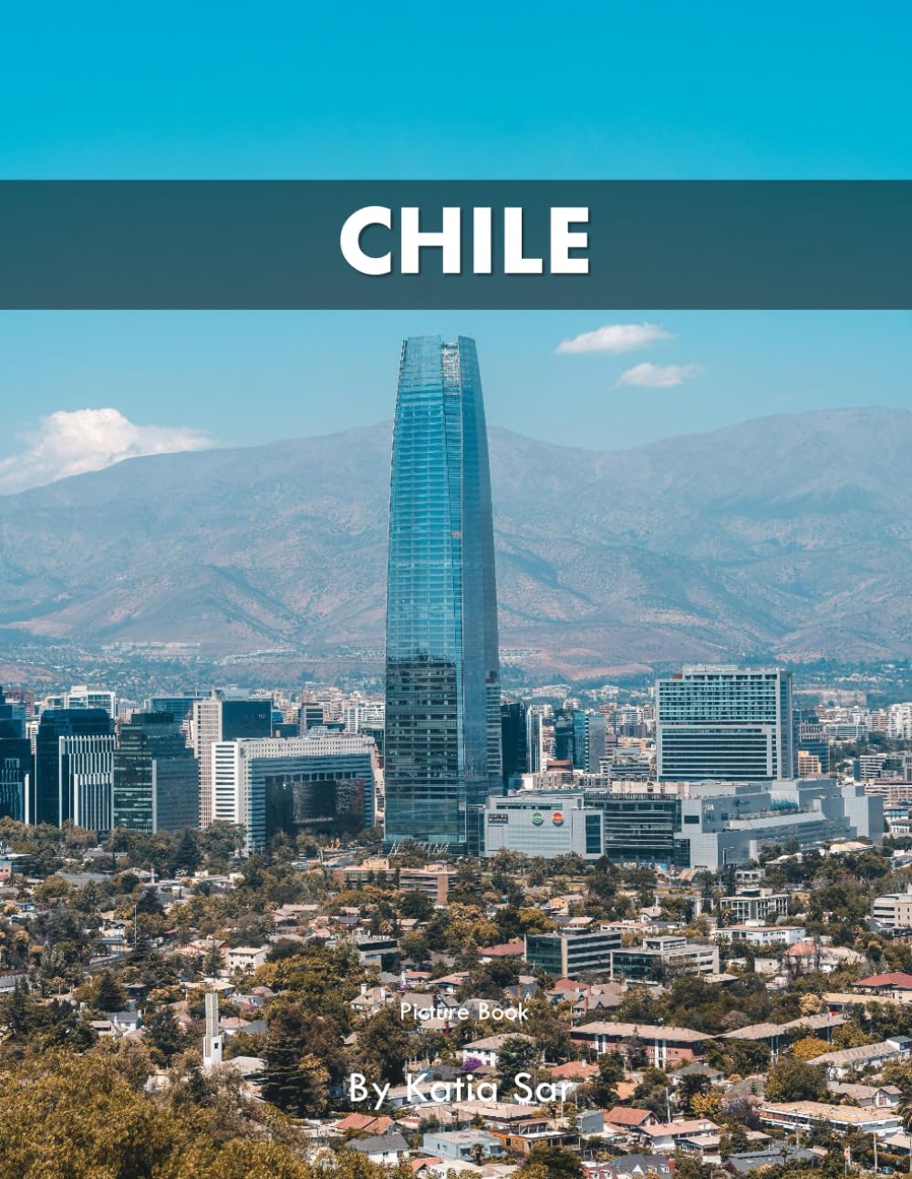 Chile: A Perfect Coffee Table Picture Book - Travel and Tourism lovers.
