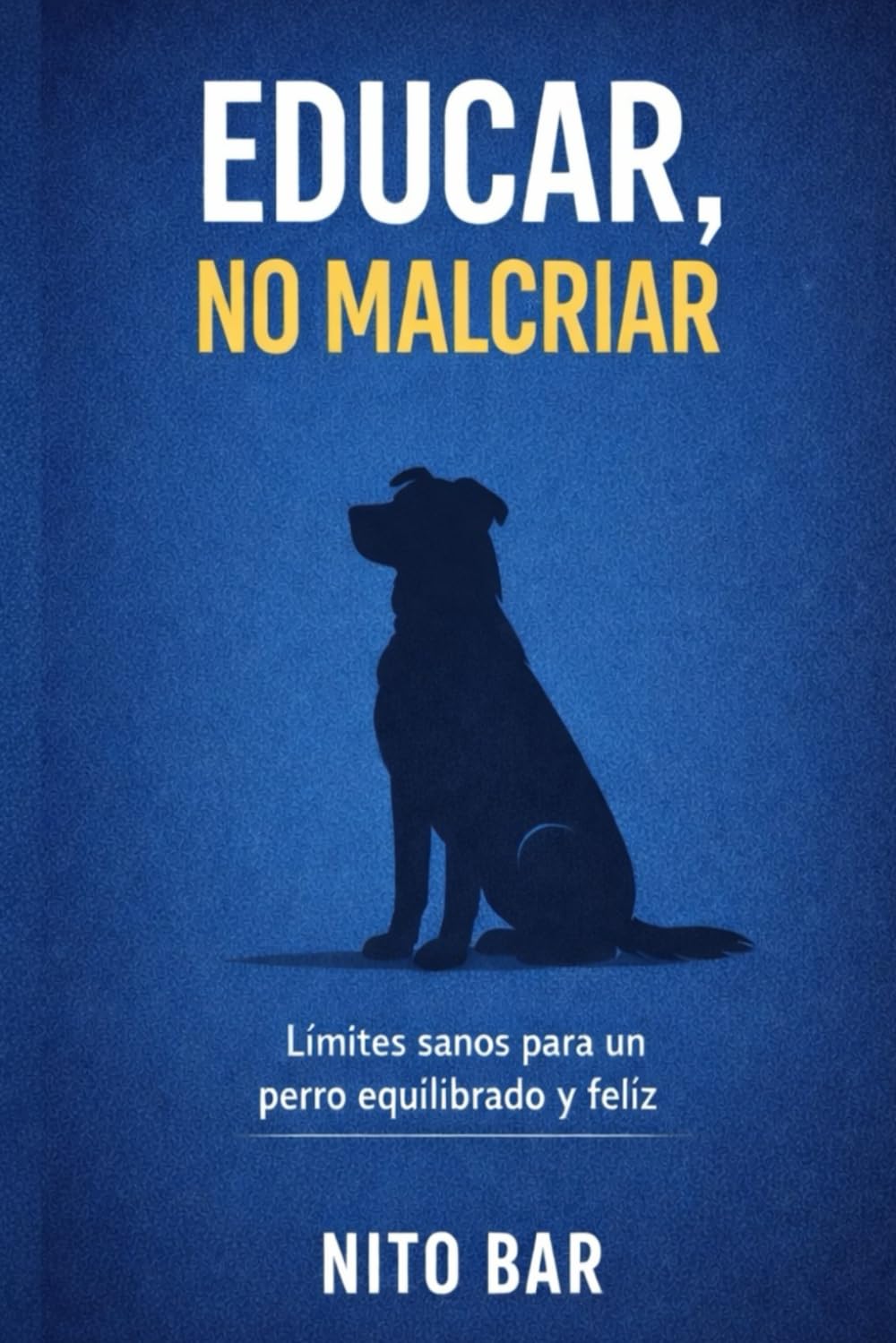 Educar, no malcriar: Limites sanos para un perro feliz y equilibrado