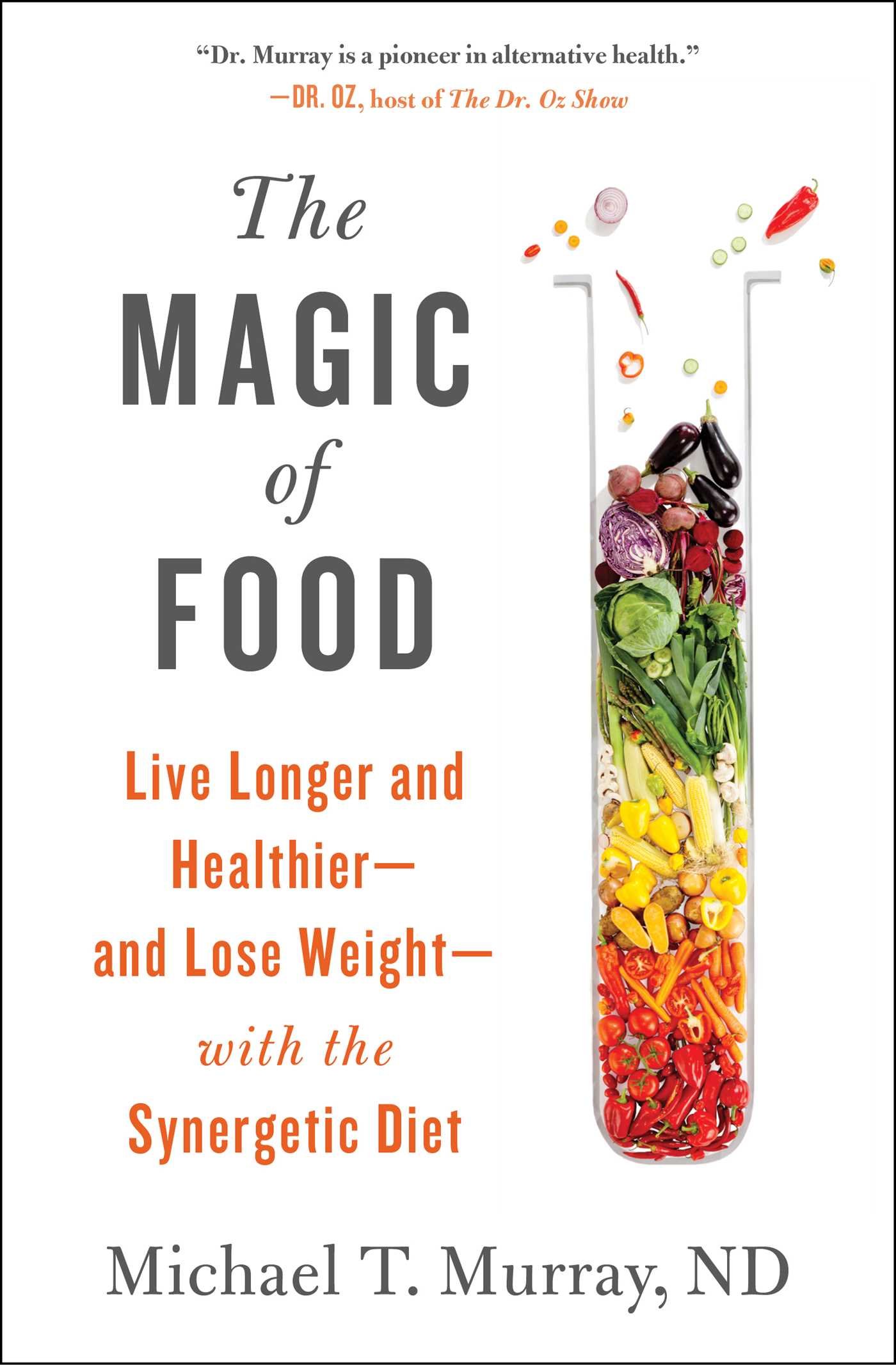 The Magic of Food: Live Longer and Healthier--and Lose Weight--with the Synergetic Diet