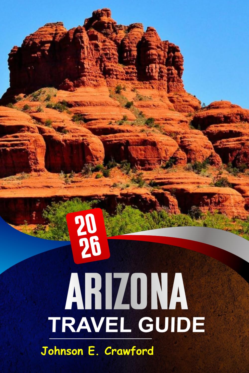 Arizona Travel guide 2026: Discover Iconic Desert Attractions, Outdoor Adventures, and Hidden Gems for Exploring America Southwest.
