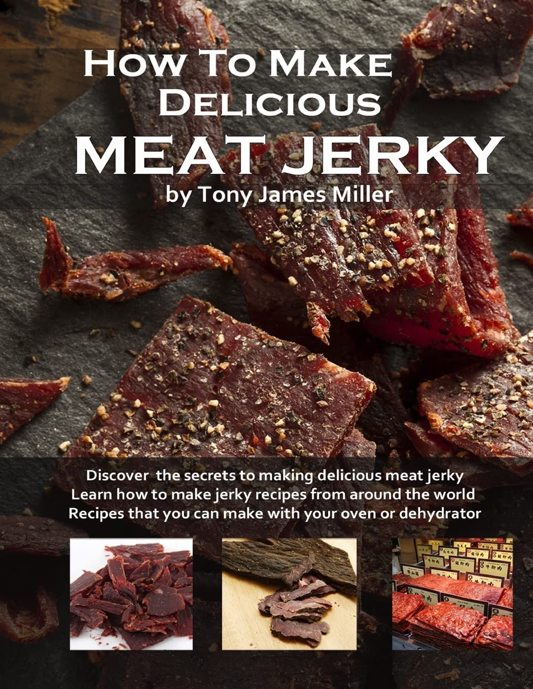 How To Make Delicious Meat Jerky: 1 (Burgers, Barbecue and Jerky)