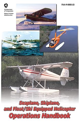 Seaplane, Skiplane, and Float/Ski Equipped Helicopter Operations Handbook (FAA-H-8083-23-1): FAA-H-8083-23