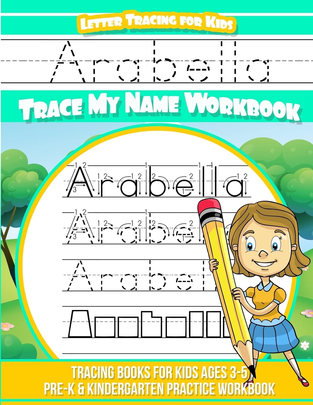 Arabella Letter Tracing for Kids Trace my Name Workbook: Tracing Books for Kids ages 3 - 5 Pre-K & Kindergarten Practice Workbook