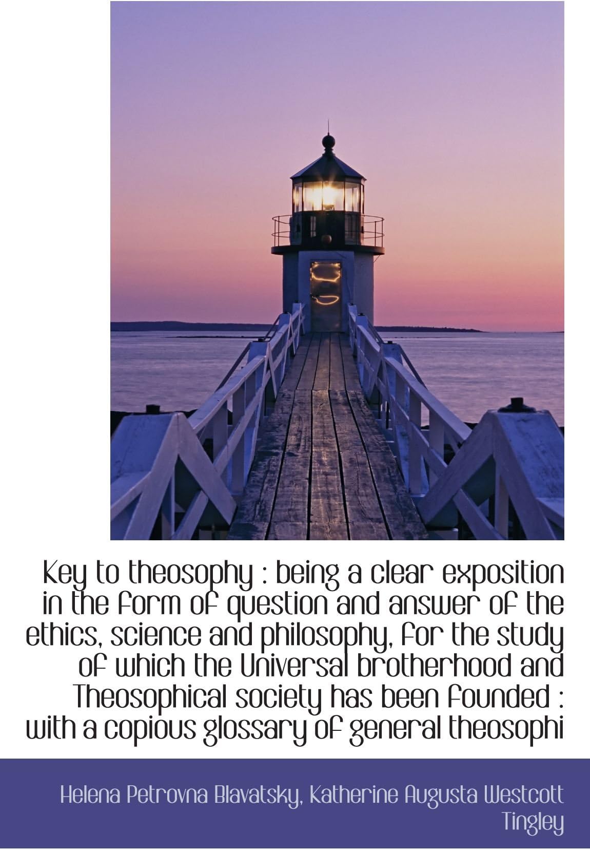 Key to theosophy : being a clear exposition in the form of question and answer of the ethics, scienc