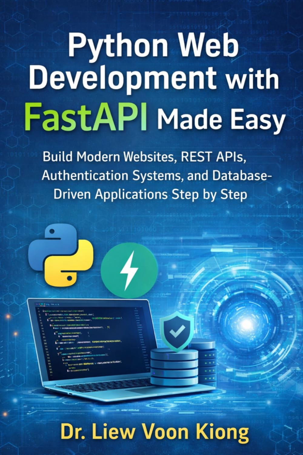 Python Web Development with FastAPI Made Easy: Build Modern Websites, REST APIs, Authentication Systems, and Database-Driven Applications Step by Step