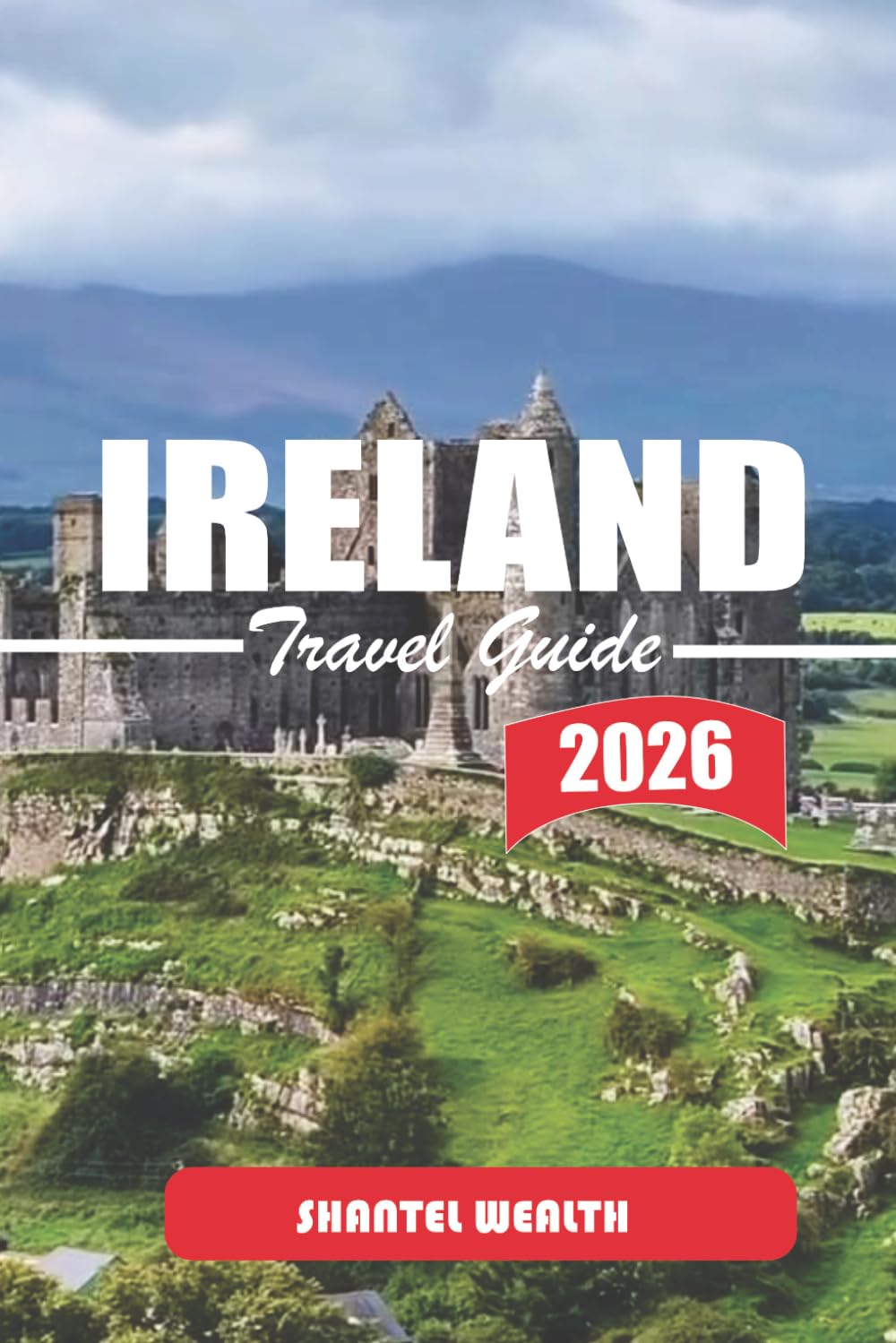 IRELAND TRAVEL GUIDE 2026: Exploring Ireland’s Heritage, Outdoor Spaces, Urban Centres, and Local Traditions Across Every Region