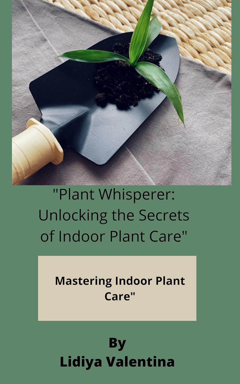 "Plant Whisperer: Unlocking the Secrets of Indoor Plant Care