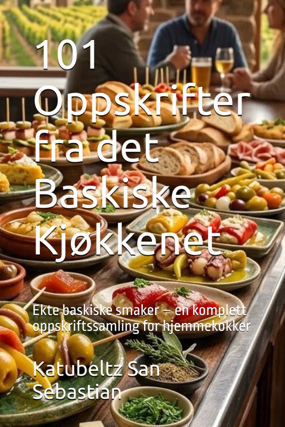 101 Oppskrifter fra det Baskiske Kjøkkenet: Ekte baskiske smaker – en komplett oppskriftssamling for hjemmekokker (Gastronomi med Historie)