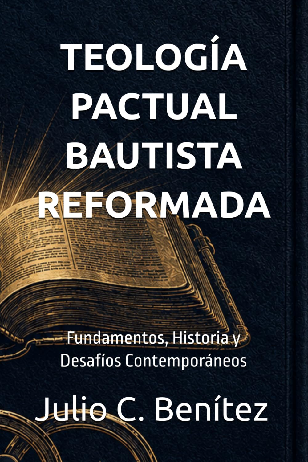 TEOLOGÍA PACTUAL BAUTISTA REFORMADA: Fundamentos, Historia y Desafíos Contemporáneos (Seminario Teológico Reformado)