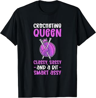 Crocheting Queen. Classy Sassy And Smart Assy. Crocheting T-Shirt