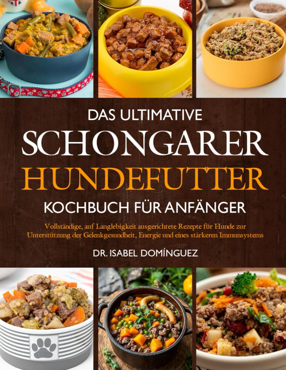 DAS ULTIMATIVE SCHONGARER-HUNDEFUTTER-KOCHBUCH FÜR ANFÄNGER: Vollständige, auf Langlebigkeit ausgerichtete Rezepte für Hunde zur Unterstützung der ... Energie und eines stärkeren Immunsystems