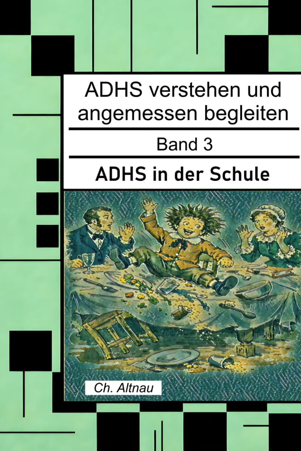 ADHS verstehen und angemessen begleiten: ADHS in der Schule für Lehrkräfte, Eltern und Erzieher (ADHS verstehen und angemessen begleiten - eine Reihe ... Wohngruppen, Eltern und Studie)