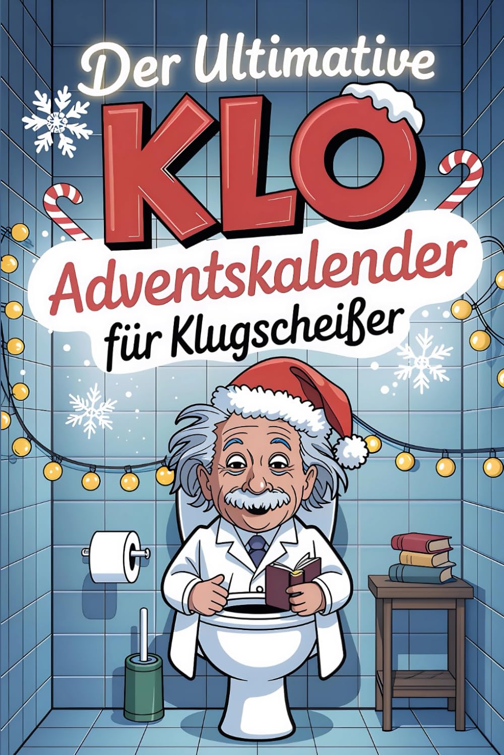 Der ultimative Klo Adventskalender für Klugscheißer: 24 Tage voller unnützem Wissen, witzigen Fakten & Klo-Humor – Der Adventskalender fürs stille Örtchen!