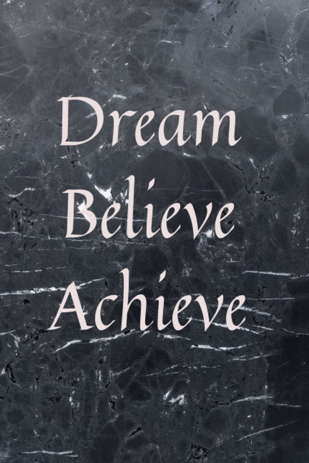 Dream, Believe,Achieve: Notebook, Journal, Diary