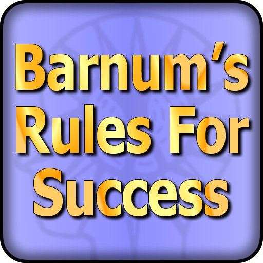 Applying P.T. Barnum's Rules For Success - How to Enhance Your Career, Improve Your Relationships & Increase Your Income