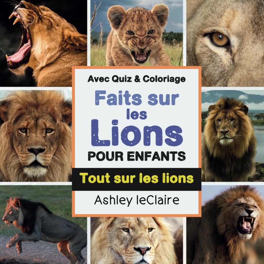 Tout sur les lions pour les enfants: Faits fascinants, quiz et pages à colorier. Un livre éducatif interactif pour les enfants