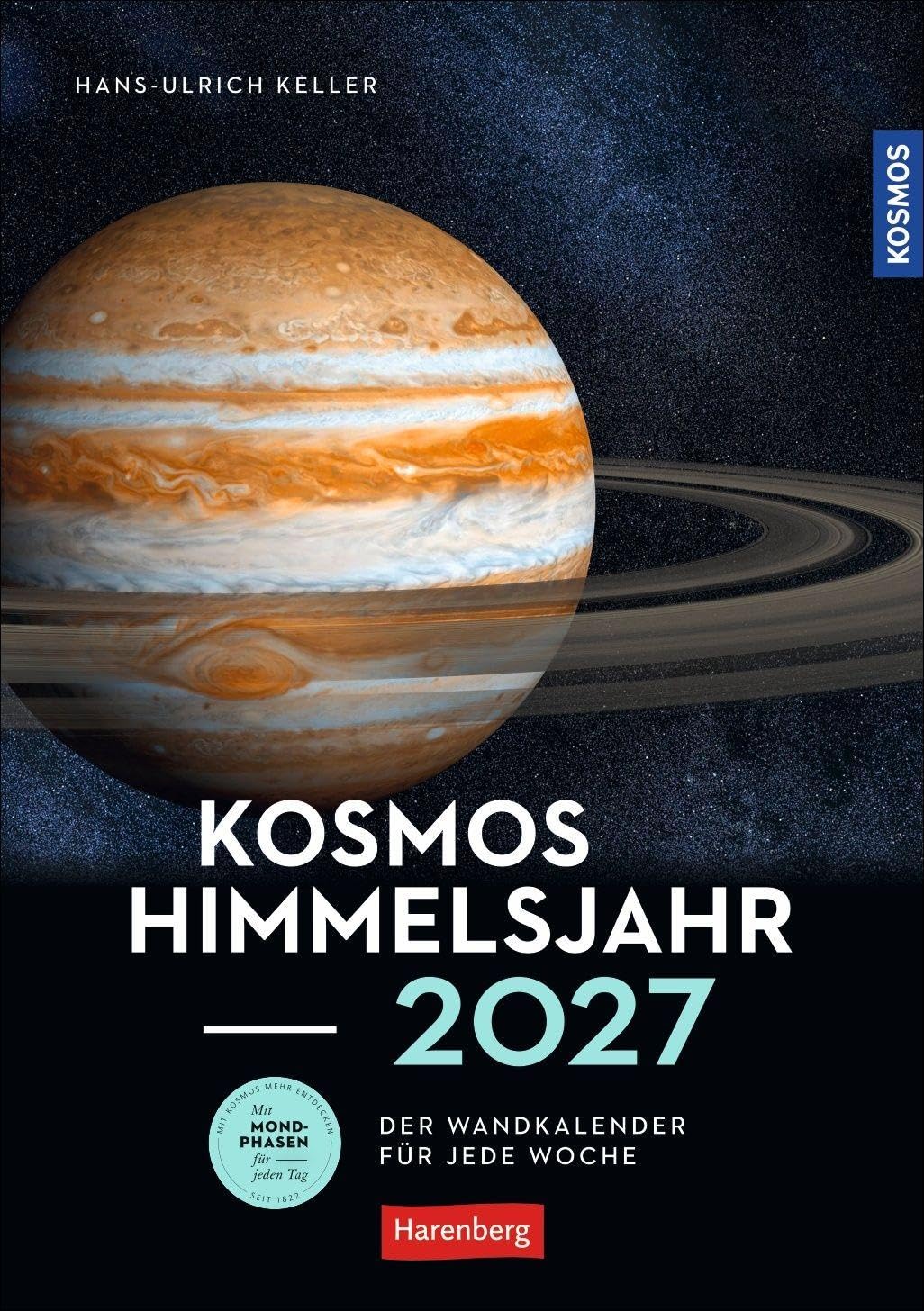 KOSMOS Himmelsjahr Wochen-Kulturkalender 2027 - Der Wandkalender für jede Woche: Ein Best-of faszinierender Aufnahmen aus dem Sternenhimmel: ... Daten rund um Sonne, Weltall und Planeten