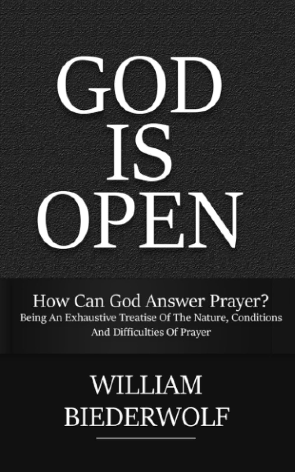 How can God answer prayer?: Being an exhaustive treatise of the nature, conditions and difficulties of prayer (God is Open)