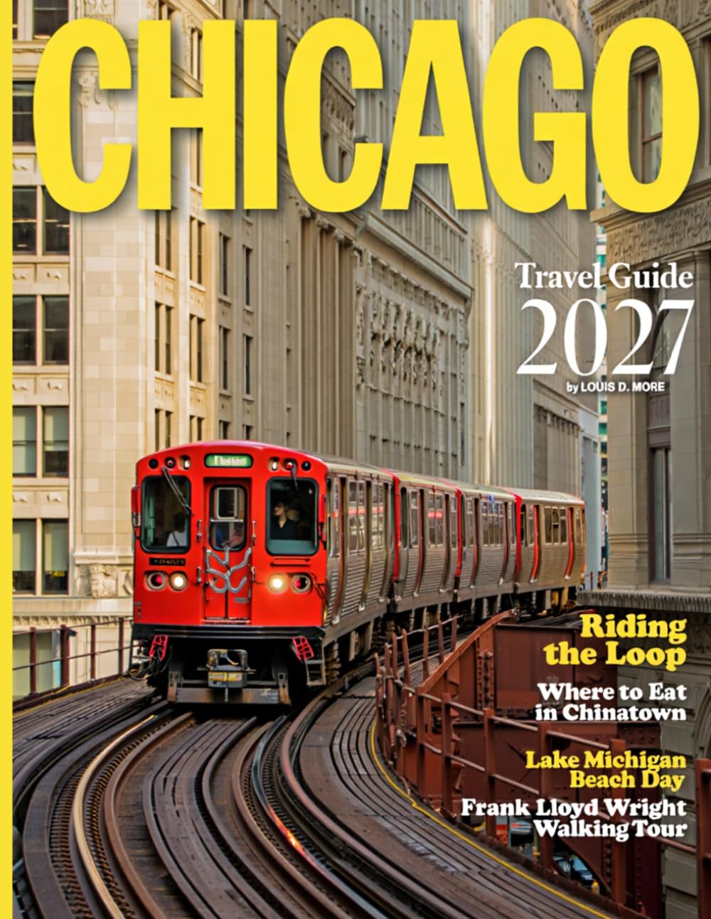 CHICAGO TRAVEL GUIDE 2027 (FULL COLOR): Explore Chicago Landmarks Culture Neighborhoods and Lakefront Beauty Through Historic Streets Dining and Entertainment Districts