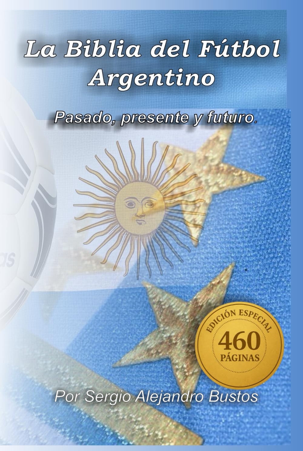 Fútbol Argentino: La Biblia: Pasado, presente y futuro. (Spanish Edition)      Hardcover – August 18, 2025