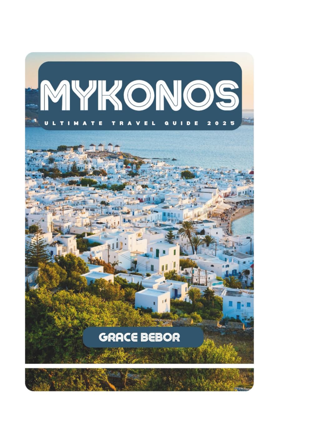 MYKONOS ULTIMATE TRAVEL GUIDE 2025