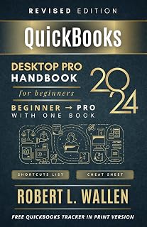 QuickBooks Desktop Pro 2024 Handbook For Beginners: Graduate from Beginner to Professional With One Book (Revised Edition)
