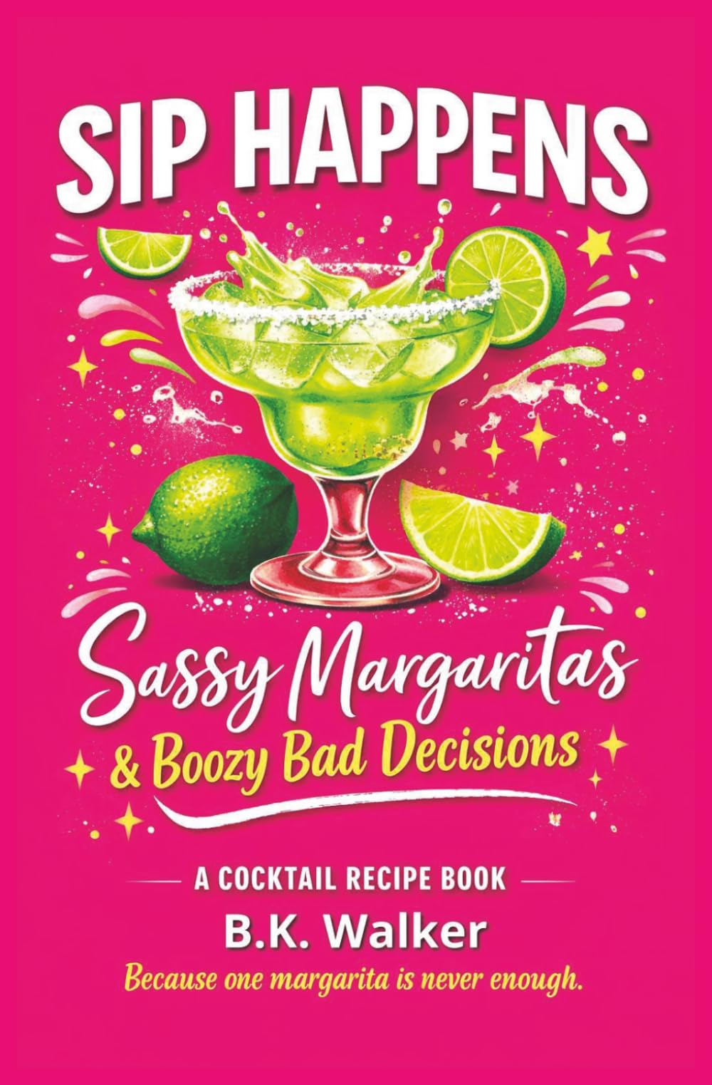Sip Happens: Sassy Margaritas & Boozy Cocktail Recipes for Dark Romance Readers, Girls’ Nights, Parties, and Fun Drink Lovers