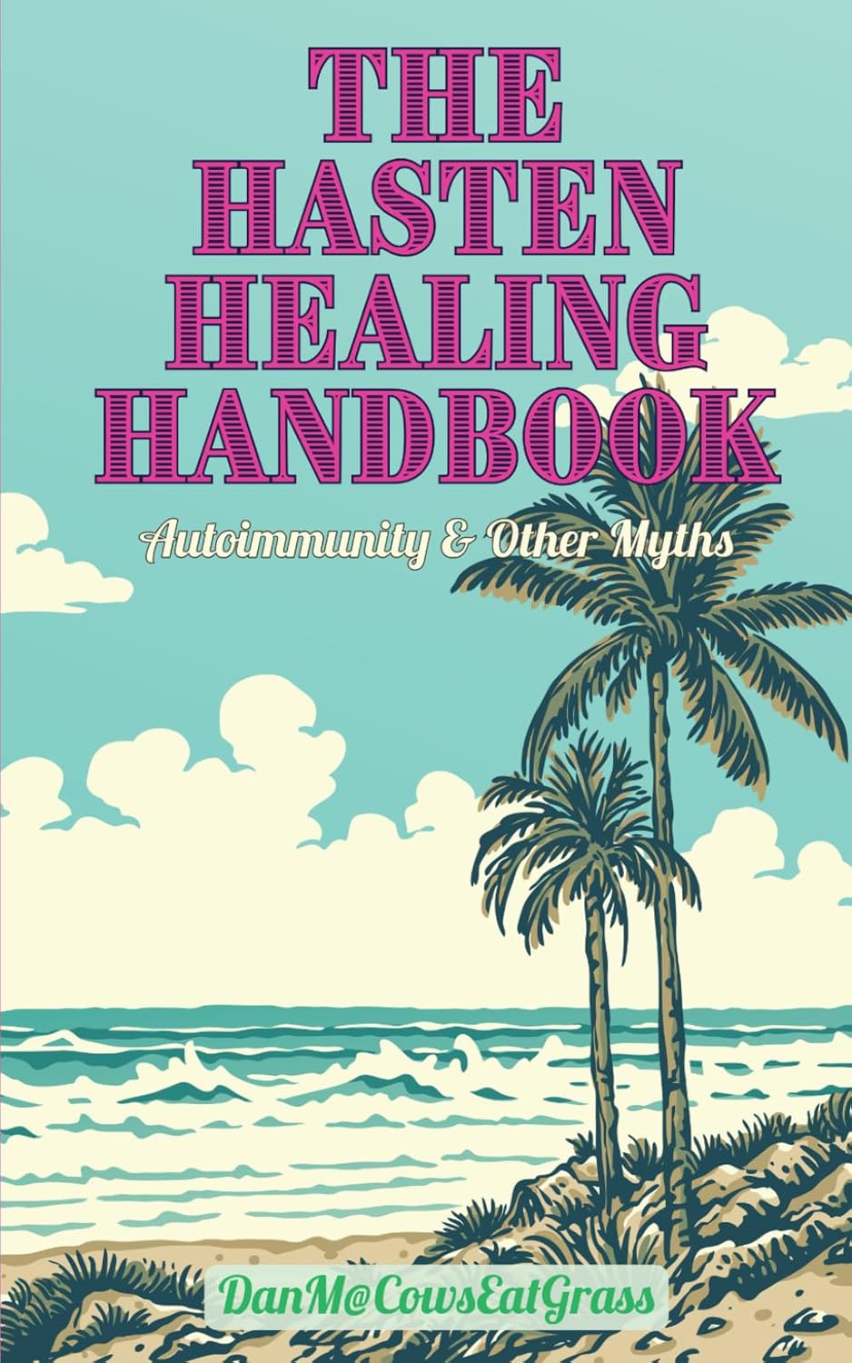 The Hasten Healing Handbook: Autoimmunity & Other Myths      Paperback – May 31, 2025