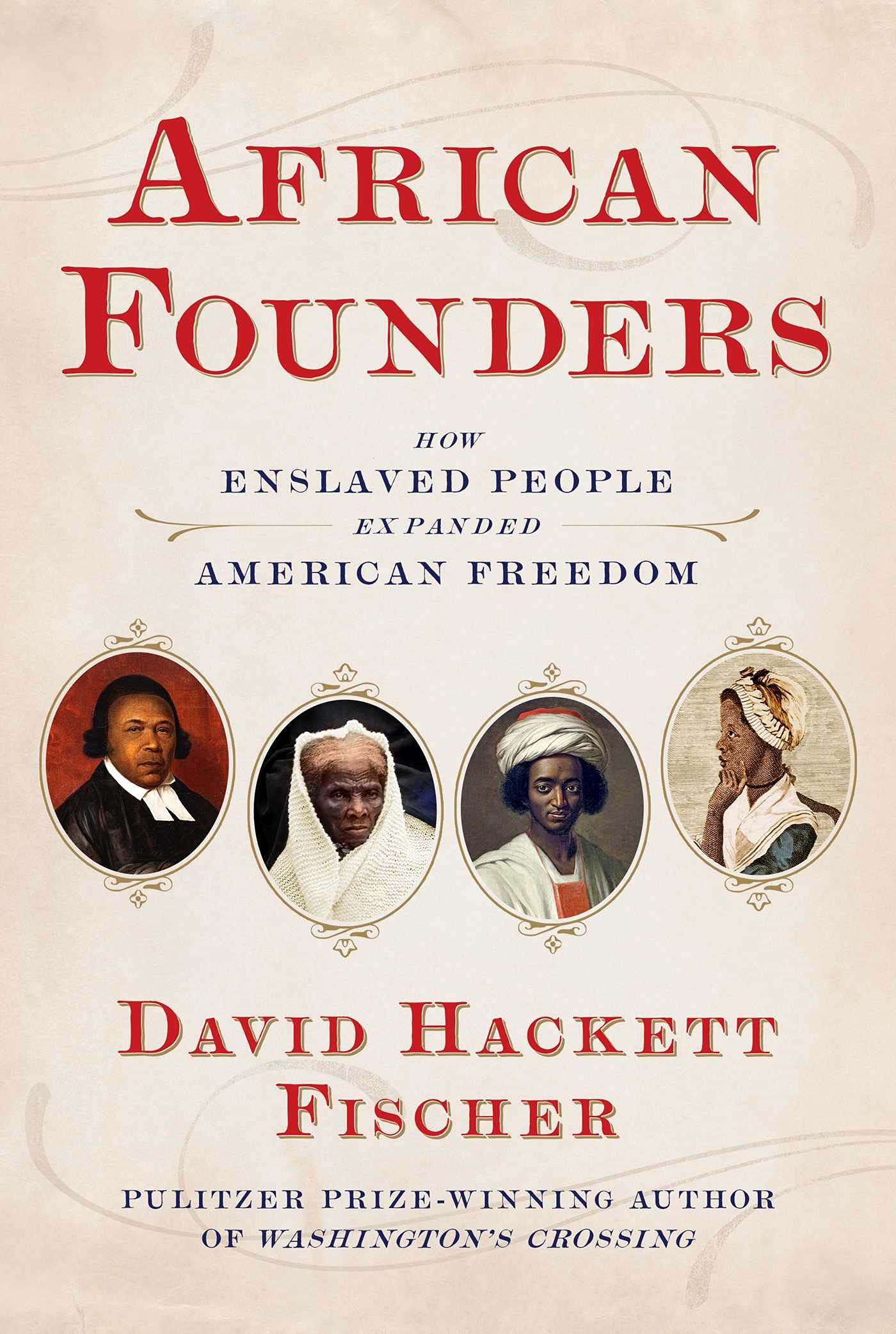 David Hackett FischerAfrican Founders: How Enslaved People Expanded American Ideals