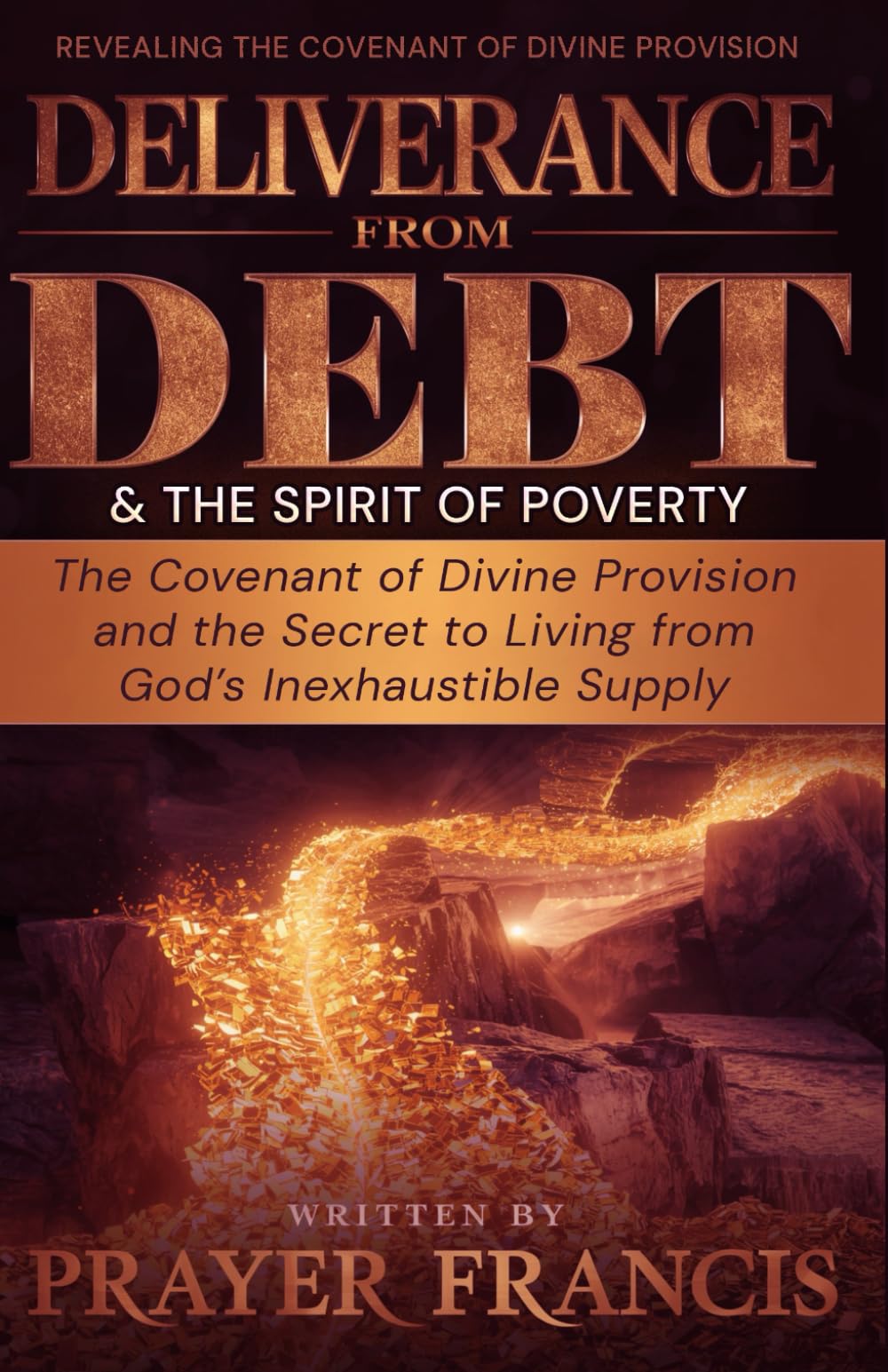 Deliverance from Debt and the Spirit of Poverty: Revealing the Covenant of Divine Provision and the Secret to Living from God’s Inexhaustible Supply ... Verdicts and Supernatural Breakthroughs)