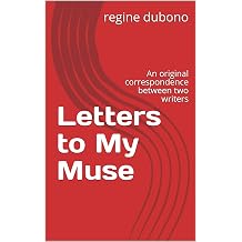 Letters to My Muse An original correspondence between two writers support from other writers Book 1