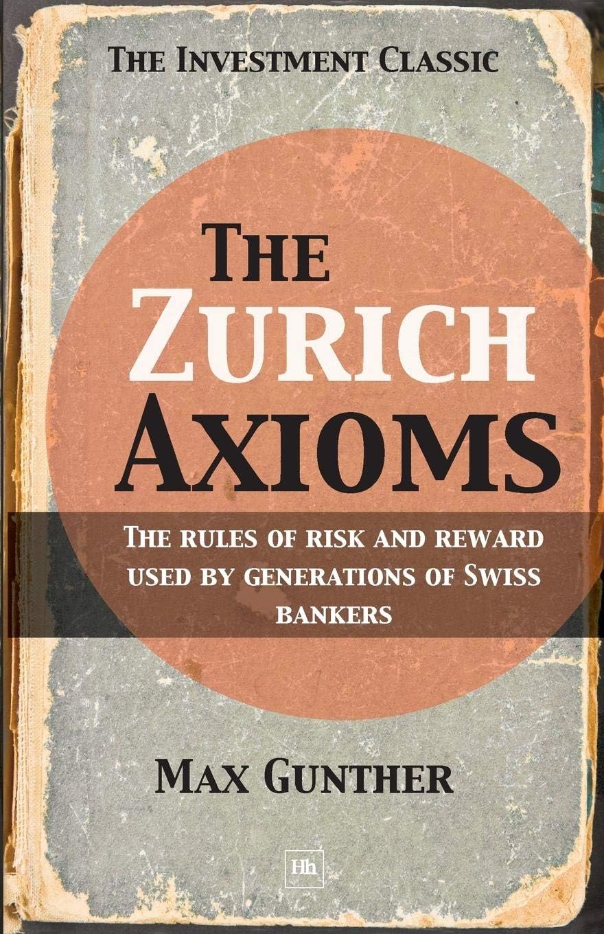 The Zurich Axioms: The Rules of Risk and Reward Used by Generations of Swiss Bankers Paperback โ International Edition, January 18, 2005
