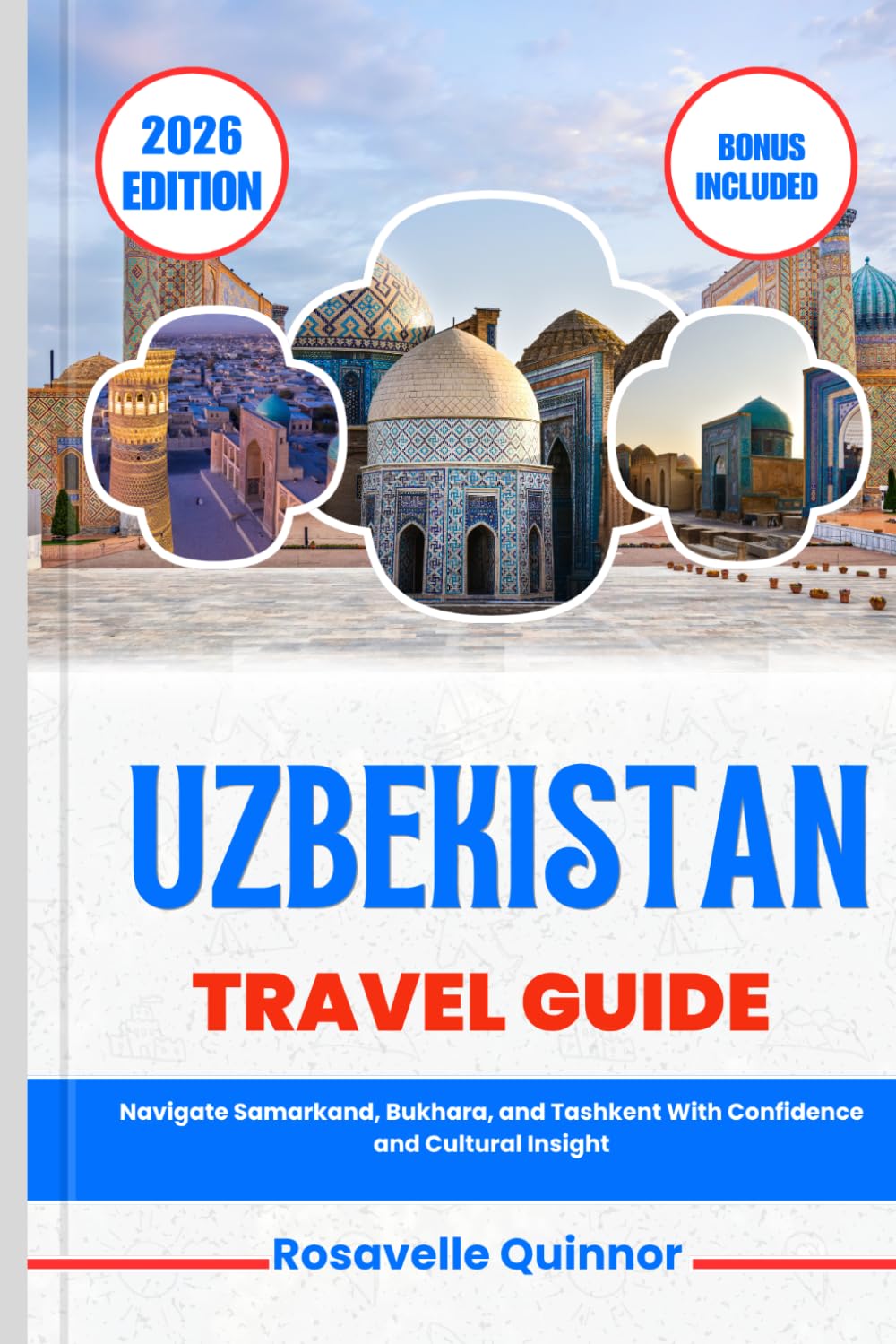 UZBEKISTAN TRAVEL GUIDE 2026: Navigate Samarkand, Bukhara, and Tashkent With Confidence and Cultural Insight